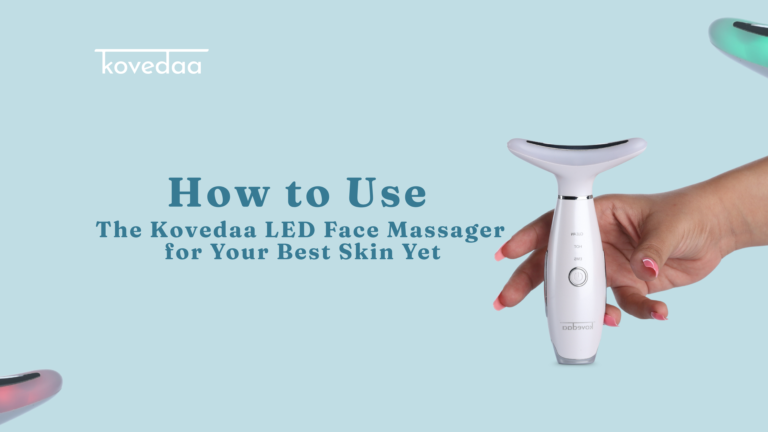 How to Use the Kovedaa LED Face Massager for Your Best Skin Yet